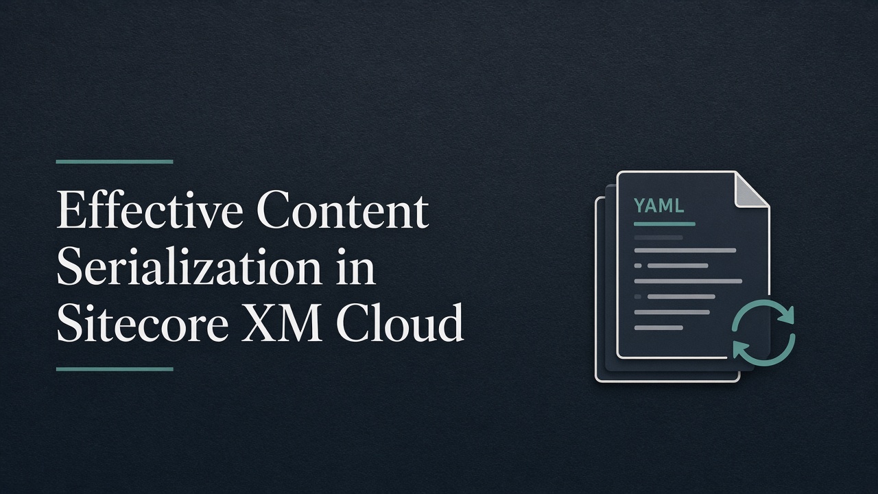 Effective Content Serialization in Sitecore XM Cloud